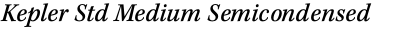 Kepler Std Medium Semicondensed Italic Caption